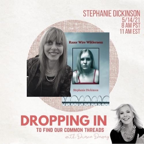 Stephanie Dickinson interviewed on Dropping in to Find Our Common Threads with Diane Dewey